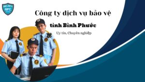 Công ty dịch vụ bảo vệ tỉnh Bình Phước uy tín